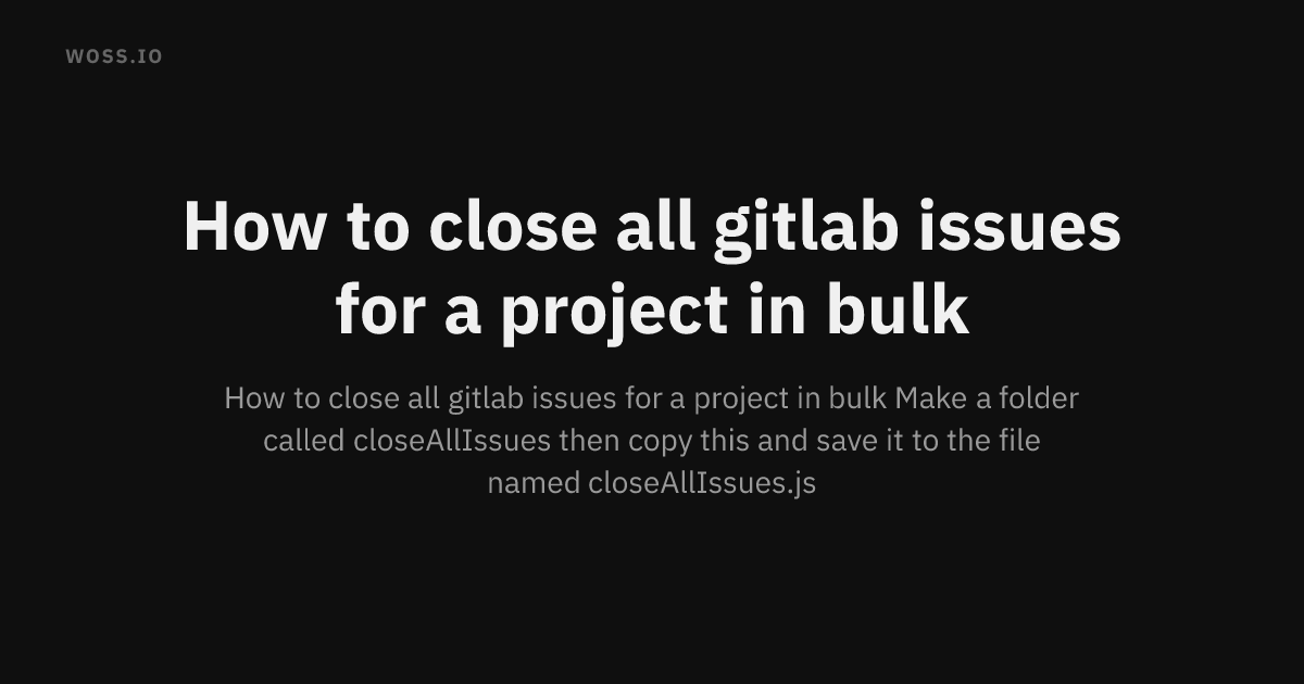 How to close all gitlab issues for a project in bulk